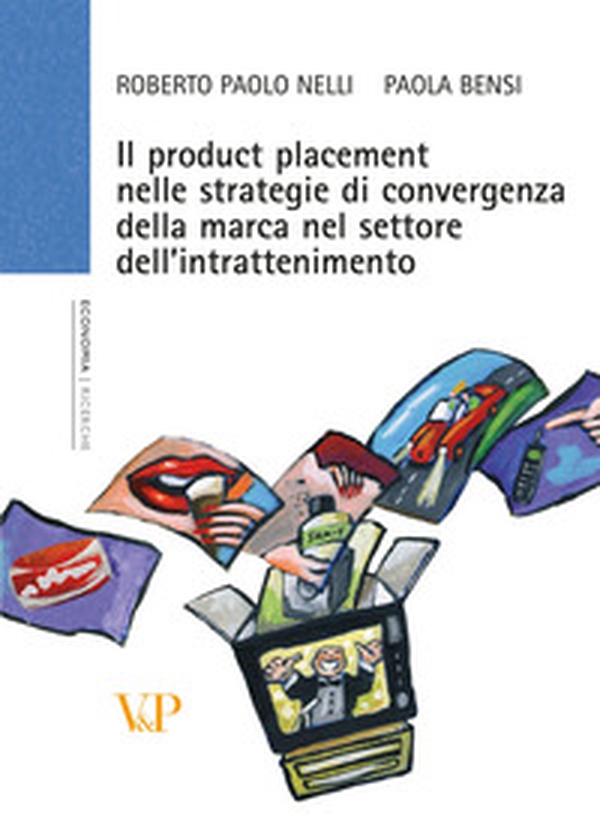 Il product placement nelle strategie di convergenza della marca nel settore dell'intrattenimento - Librerie.coop Il product placement nelle strategie di convergenza della marca nel settore dell'intrattenimento - Librerie.coop