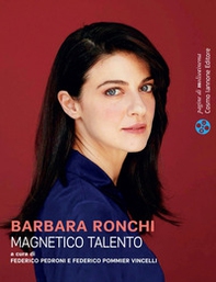 Barbara Ronchi. Magnetico talento - Librerie.coop