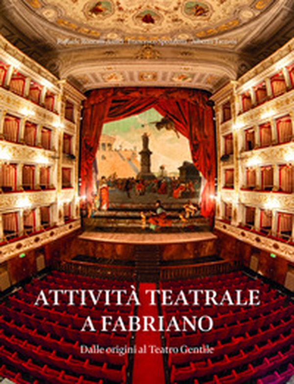 Attività teatrale a Fabriano. Dalle origini al teatro Gentile - Librerie.coop Attività teatrale a Fabriano. Dalle origini al teatro Gentile - Librerie.coop