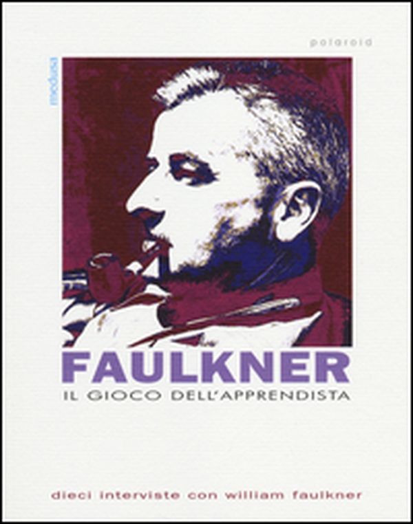 Il gioco dell'apprendista. Dieci interviste con William Faulkner - Librerie.coop Il gioco dell'apprendista. Dieci interviste con William Faulkner - Librerie.coop