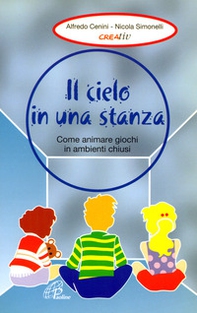 Il cielo in una stanza. Come animare giochi in ambienti chiusi - Librerie.coop Il cielo in una stanza. Come animare giochi in ambienti chiusi - Librerie.coop
