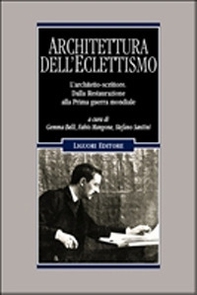 Architettura dell'Eclettismo. L'architetto scrittore. Dalla Restaurazione alla Prima guerra mondiale - Librerie.coop Architettura dell'Eclettismo. L'architetto scrittore. Dalla Restaurazione alla Prima guerra mondiale - Librerie.coop