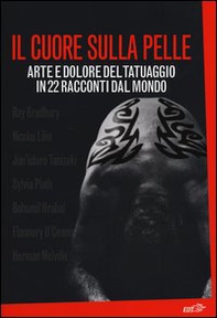 Il cuore sulla pelle. Arte e dolore del tatuaggio in 22 racconti dal mondo - Librerie.coop Il cuore sulla pelle. Arte e dolore del tatuaggio in 22 racconti dal mondo - Librerie.coop