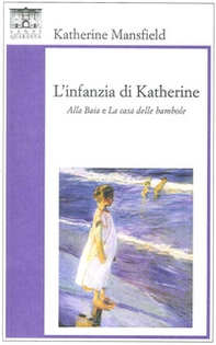 L'infanzia di Katherine. «Alla baia» e «La casa delle bambole» - Librerie.coop