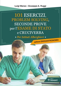 101 esercizi per l'esame di stato per Istituti Alberghieri. Settore Enogastronomia. Problem solving, seconde prove e cruciverba - Librerie.coop