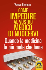Come impedire al vostro medico di nuocervi. Quando la medicina fa più male che bene - Librerie.coop Come impedire al vostro medico di nuocervi. Quando la medicina fa più male che bene - Librerie.coop