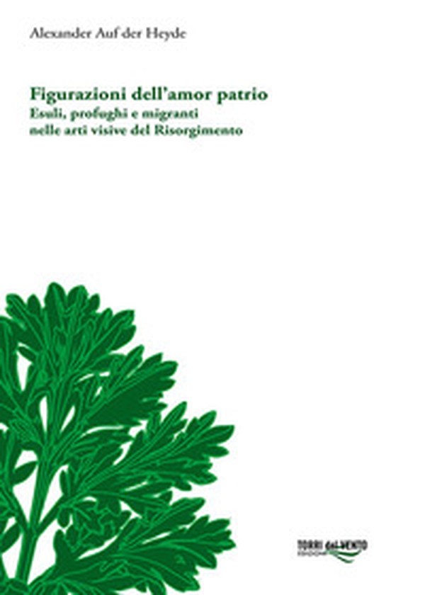 Figurazioni dell'amor patrio. Esuli, profughi e migranti nelle arti visive del Risorgimento - Librerie.coop Figurazioni dell'amor patrio. Esuli, profughi e migranti nelle arti visive del Risorgimento - Librerie.coop