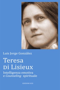 Teresa di Lisieux. Intelligenza emotiva e Counseling spirituale - Librerie.coop