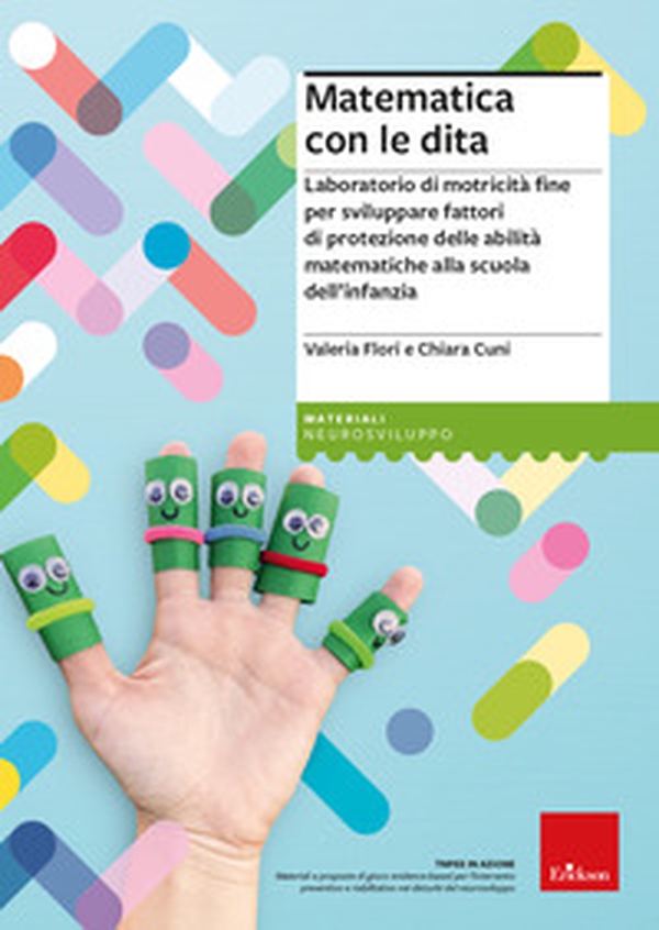 Matematica con le dita. Laboratorio di motricità fine per sviluppare fattori di protezione delle abilità matematiche alla scuola dell'infanzia - Librerie.coop Matematica con le dita. Laboratorio di motricità fine per sviluppare fattori di protezione delle abilità matematiche alla scuola dell'infanzia - Librerie.coop