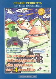 Lo strano caso dell'insegnante che ascoltava con 4 orecchie. Favola moderna per adulti che vogliono ancora imparare - Librerie.coop