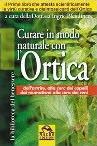 Curare in modo naturale con l'ortica - Librerie.coop Curare in modo naturale con l'ortica - Librerie.coop