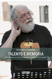 Talento e memoria. Tragicommedia dell'ascolto-Immaginare la musica-Scripta manent - Librerie.coop