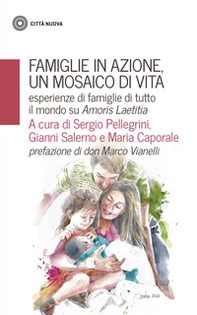 Famiglie in azione un mosaico di vita. Esperienze di famiglie di tutto il mondo su Amoris Laetitia - Librerie.coop