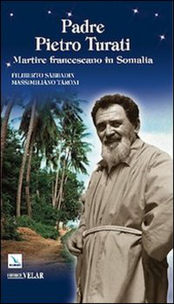 Padre Pietro Turati. Martire francescano in Somalia - Librerie.coop