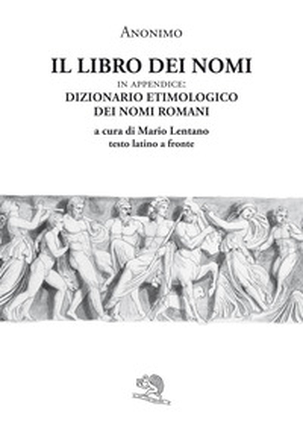 Il libro dei nomi. In appendice: Dizionario etimologico dei nomi romani. Testo latino a fronte - Librerie.coop Il libro dei nomi. In appendice: Dizionario etimologico dei nomi romani. Testo latino a fronte - Librerie.coop