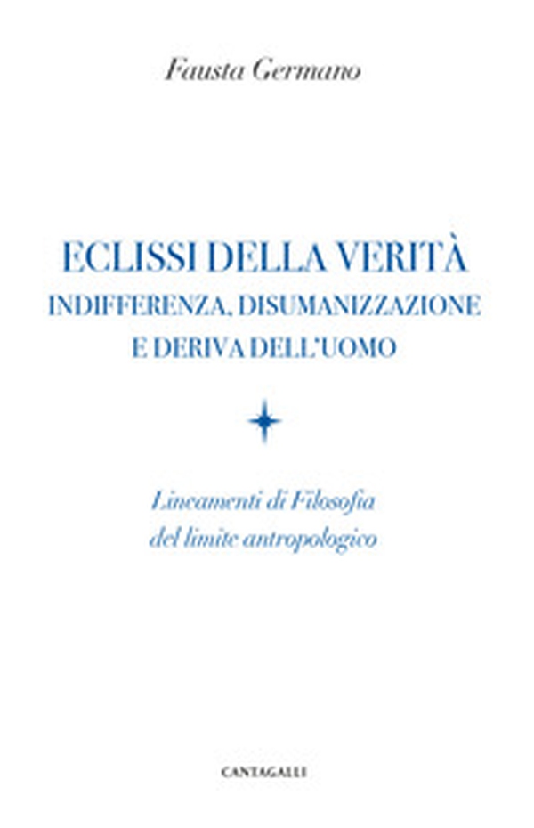 Eclissi della verità. Indifferenza, disumanizzazione e deriva dell'uomo. Lineamenti di filosofia del limite antropologico - Librerie.coop Eclissi della verità. Indifferenza, disumanizzazione e deriva dell'uomo. Lineamenti di filosofia del limite antropologico - Librerie.coop