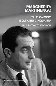 Italo Calvino e gli anni Cinquanta. Stile, racconto, ideologia - Librerie.coop
