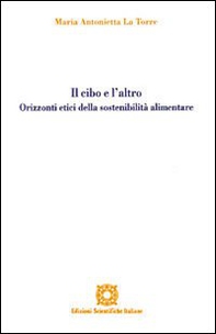 Il cibo e l'altro. Orizzonti etici della sostenibilità alimentare - Librerie.coop