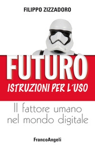 Futuro: istruzioni per l'uso. Il fattore umano nel mondo digitale - Librerie.coop