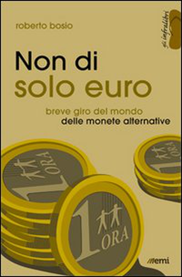 Non di solo euro. Breve giro del mondo delle monete alternative - Librerie.coop Non di solo euro. Breve giro del mondo delle monete alternative - Librerie.coop