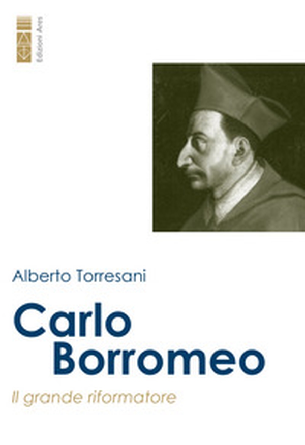 Carlo Borromeo. Il grande riformatore - Librerie.coop Carlo Borromeo. Il grande riformatore - Librerie.coop