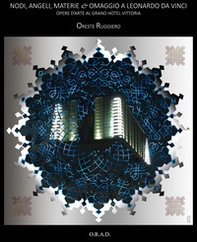 Nodi, angeli, materie. Opere d'arte al Grand Hotel Vittoria. Omaggio a Leonardo da Vinci - Librerie.coop