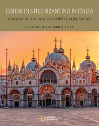 Chiese di stile bizantino in Italia. Viaggio in Italia alla scoperta del sacro - Librerie.coop