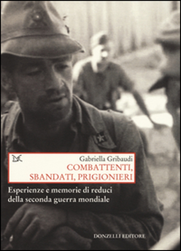 Combattenti, sbandati, prigionieri. Esperienze e memorie di reduci della seconda guerra mondiale - Librerie.coop Combattenti, sbandati, prigionieri. Esperienze e memorie di reduci della seconda guerra mondiale - Librerie.coop