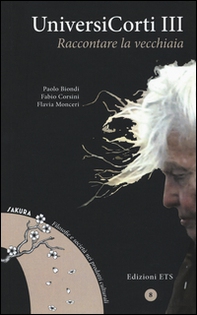 Universicorti III. Raccontare la vecchiaia - Librerie.coop