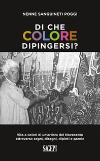 Di che colore dipingersi? Vita a colori di un'artista del Novecento attraverso segni, disegni, dipinti e parole - Librerie.coop Di che colore dipingersi? Vita a colori di un'artista del Novecento attraverso segni, disegni, dipinti e parole - Librerie.coop