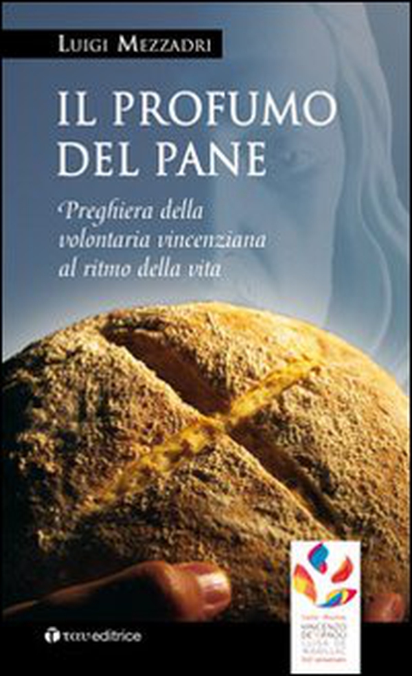 Il profumo del pane. Preghiera della volontaria vincenziana al ritmo di vita - Librerie.coop Il profumo del pane. Preghiera della volontaria vincenziana al ritmo di vita - Librerie.coop