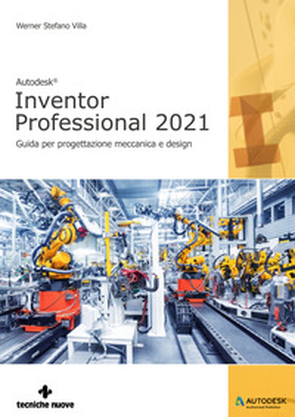 Autodesk®. Inventor Professional 2021. Guida per progettazione meccanica e design - Librerie.coop Autodesk®. Inventor Professional 2021. Guida per progettazione meccanica e design - Librerie.coop