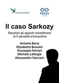 Il caso Sarkozy. Secondo gli appunti smartphone di 5 penalisti d'eccezione - Librerie.coop
