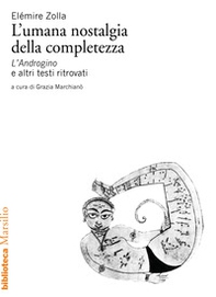 L'umana nostalgia della completezza. «L'Androgino» e altri testi ritrovati - Librerie.coop L'umana nostalgia della completezza. «L'Androgino» e altri testi ritrovati - Librerie.coop