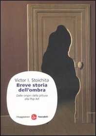 Breve storia dell'ombra. Dalle origini della pittura alla Pop Art - Librerie.coop Breve storia dell'ombra. Dalle origini della pittura alla Pop Art - Librerie.coop