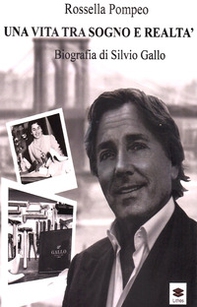 Una vita tra sogno e realtà. Biografia di Silvio Gallo - Librerie.coop Una vita tra sogno e realtà. Biografia di Silvio Gallo - Librerie.coop