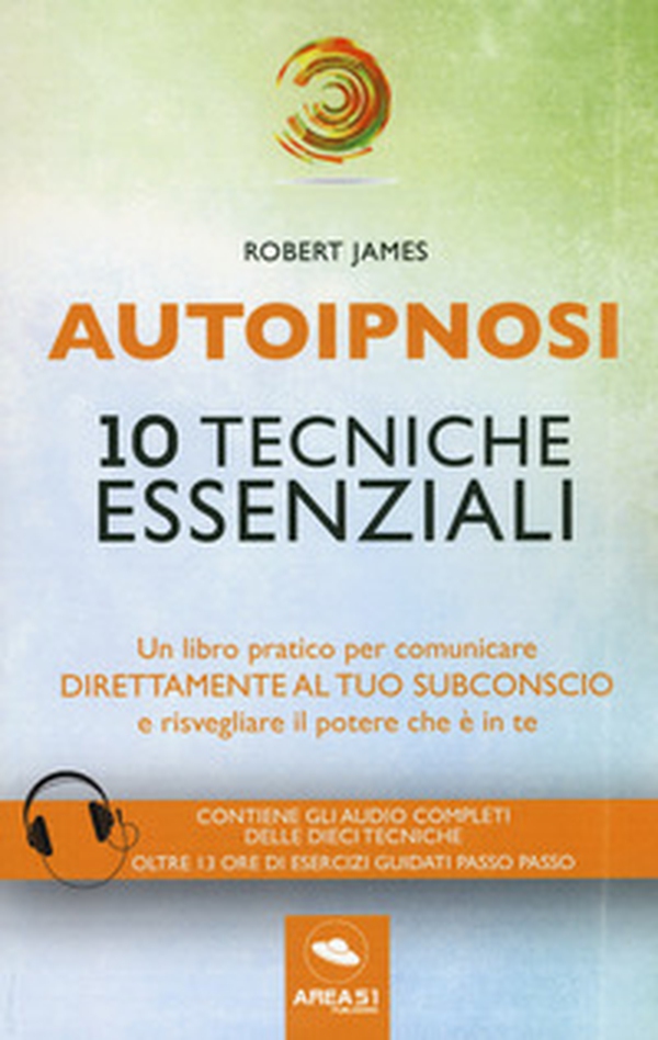Autoipnosi. 10 tecniche essenziali - Librerie.coop Autoipnosi. 10 tecniche essenziali - Librerie.coop