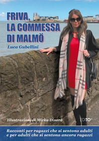 Friva, la commessa di Malmö. Racconti per ragazzi che si sentono adulti e adulti che si sentono ancora ragazzi - Librerie.coop