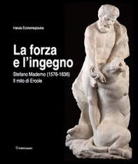 La forza e l'ingegno. Stefano Maderno (1576-1636). Il mito di Ercole - Librerie.coop La forza e l'ingegno. Stefano Maderno (1576-1636). Il mito di Ercole - Librerie.coop