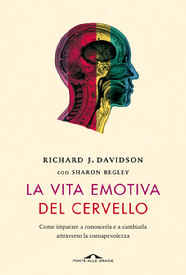 La vita emotiva del cervello. Come imparare a conoscerla e a cambiarla attraverso la consapevolezza - Librerie.coop La vita emotiva del cervello. Come imparare a conoscerla e a cambiarla attraverso la consapevolezza - Librerie.coop