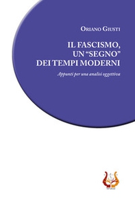 Il fascismo, un «segno» dei tempi moderni. Appunti per una analisi oggettiva - Librerie.coop