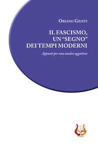 Il fascismo, un «segno» dei tempi moderni. Appunti per una analisi oggettiva - Librerie.coop Il fascismo, un «segno» dei tempi moderni. Appunti per una analisi oggettiva - Librerie.coop