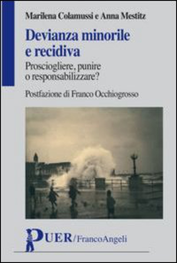 Devianza minorile e recidiva. Prosciogliere, punire o responsabilizzare? - Librerie.coop Devianza minorile e recidiva. Prosciogliere, punire o responsabilizzare? - Librerie.coop