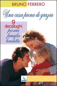 Una casa piena di grazia. Nove decaloghi per una famiglia benedetta - Librerie.coop Una casa piena di grazia. Nove decaloghi per una famiglia benedetta - Librerie.coop