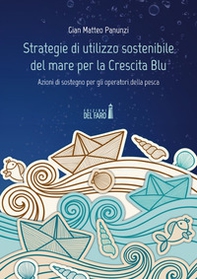 Strategie di utilizzo sostenibile del mare per la Crescita Blu. Azioni di sostegno per gli operatori della pesca - Librerie.coop