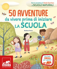 50 avventure da vivere prima di iniziare la scuola - Librerie.coop 50 avventure da vivere prima di iniziare la scuola - Librerie.coop