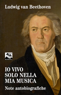 Io vivo solo nella mia musica. Note autobiografiche - Librerie.coop