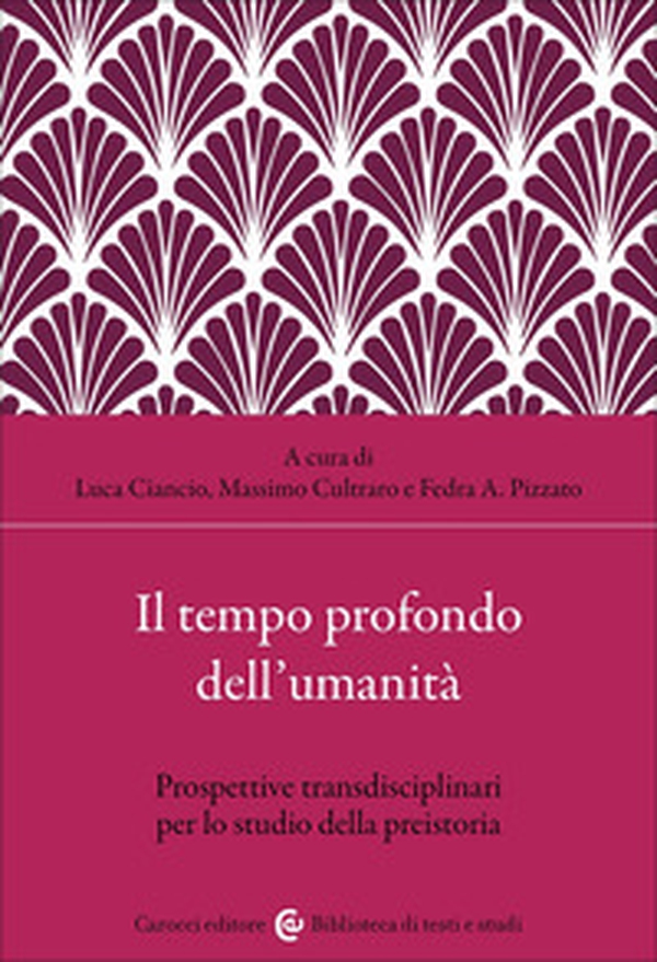 Il tempo profondo dell'umanità. Prospettive transdisciplinari per lo studio della preistoria - Librerie.coop