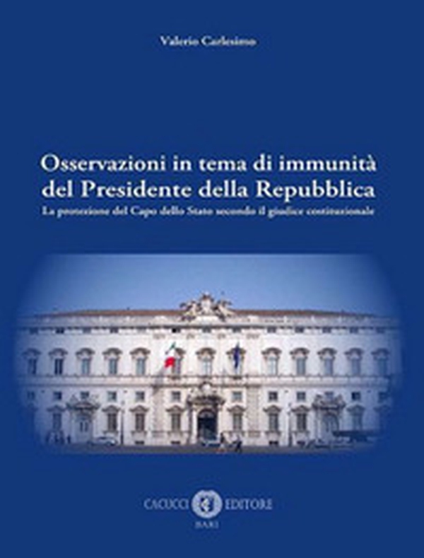 Osservazioni in tema di immunità del Presidente della Repubblica. La protezione del Capo dello Stato secondo il giudice costituzionale - Librerie.coop Osservazioni in tema di immunità del Presidente della Repubblica. La protezione del Capo dello Stato secondo il giudice costituzionale - Librerie.coop