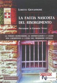 La faccia nascosta del Risorgimento. La feroce repressione, le deportazioni e i lager per i resistenti e i civili del Meridione d'Italia - Librerie.coop